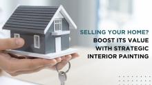 Selling Your Home Boost Its Value with Strategic Interior Painting